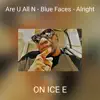 On Ice E - Are U All N - Blue Faces - Alright - Single